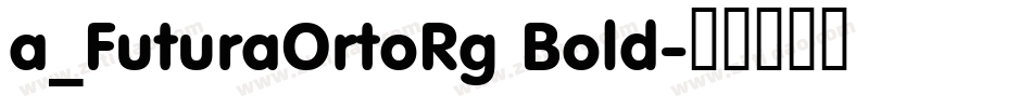 a_FuturaOrtoRg Bold字体转换